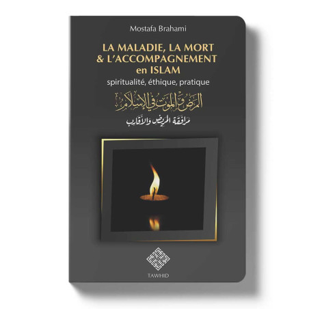 La maladie, la mort et laccompagnement en islam: Spiritualité, éthique et pratique, de Mostfa Brahami