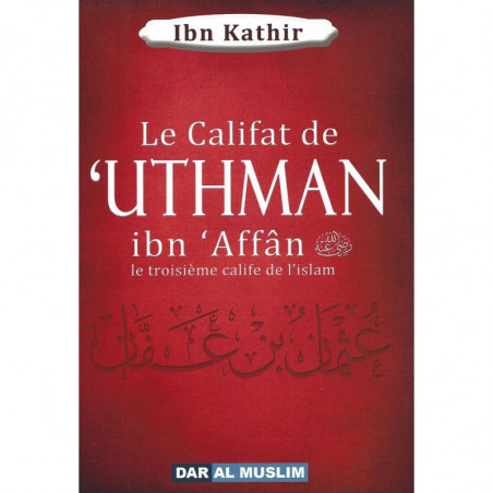The Caliphate of 'Uthman ibn 'Affân the Third Caliph of Islam, by Ibn Kathir
